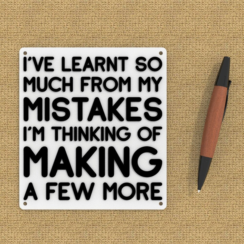 
  
  Funny Sign | I've Learnt So much From My Mistakes I'm Thinking Of Making More
  
