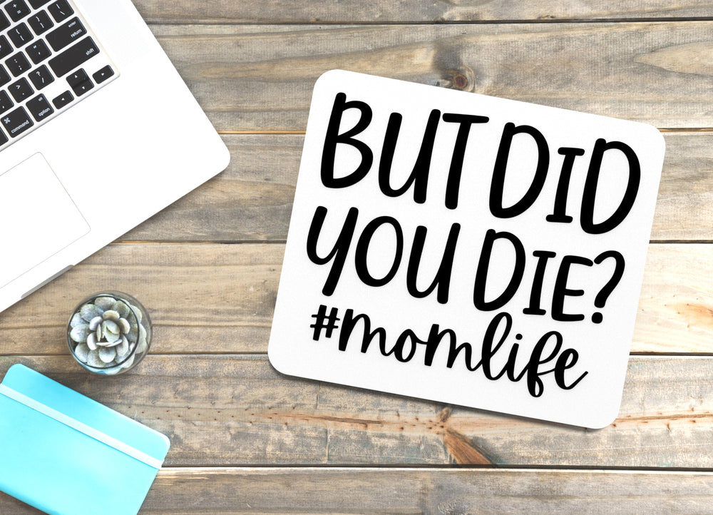 
  
  But Did You Die Momlife | Funny sign For Home or Office
  
