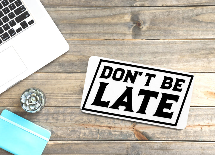 Don't Be Late | Funny Sign for Home or Office