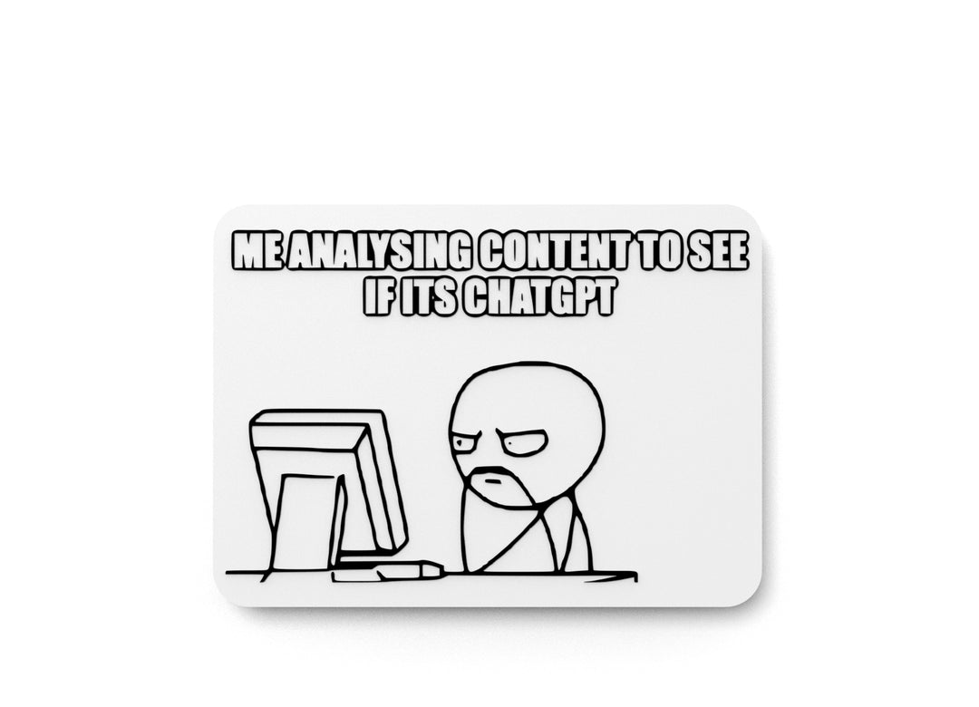
  
  Me Analysing Content To See If Its Chatgpt | Funny sign For Home or Office
  
