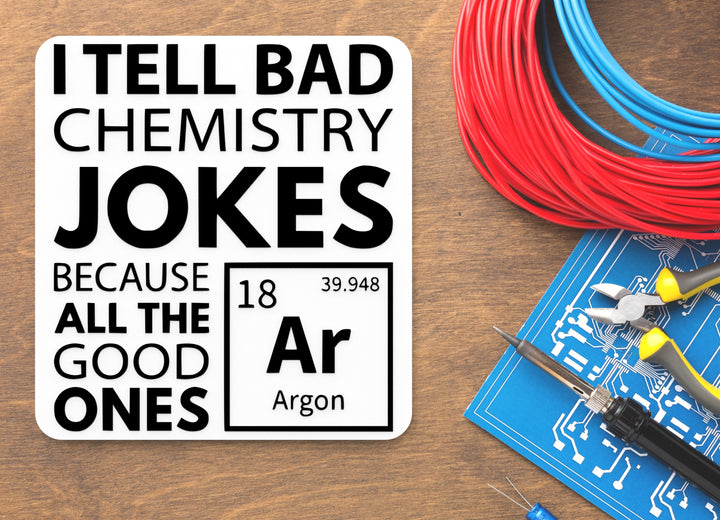 I Tell Bad Chemistry Jokes Because All Good Ones | Funny sign For Home or Office