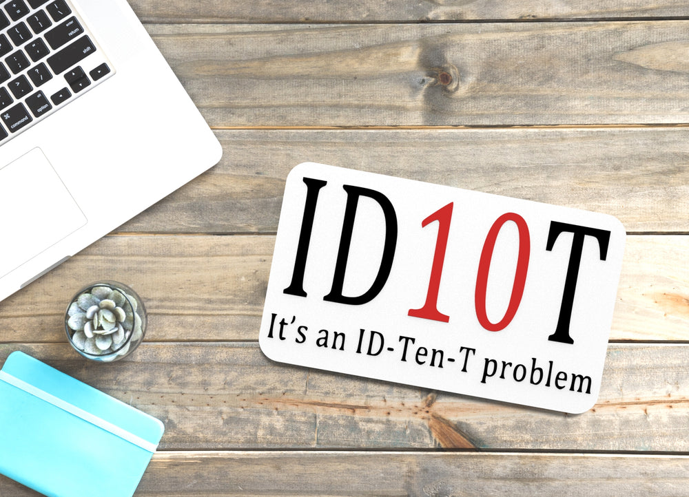 
  
  It's An ID-Ten-T Problem | Funny sign For Home or Office
  
