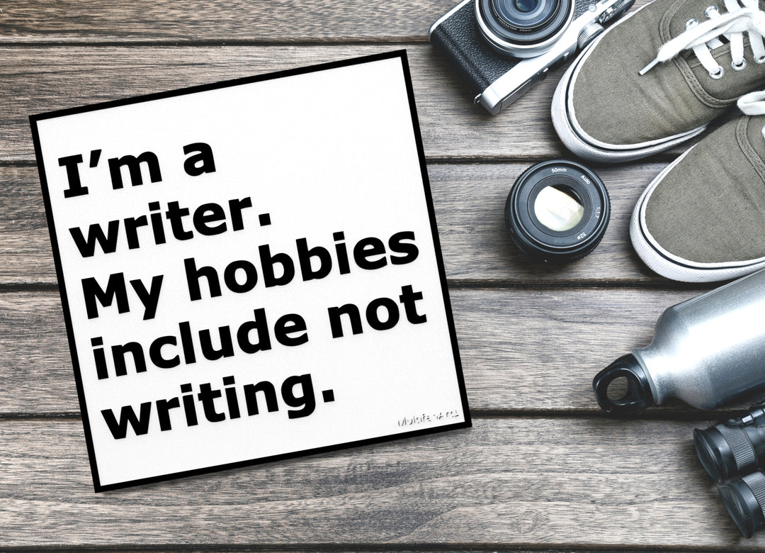 I'm A Writer My Hobbies Include Not Writing | Funny sign For Home or Office