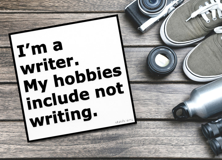 I'm A Writer My Hobbies Include Not Writing | Funny sign For Home or Office