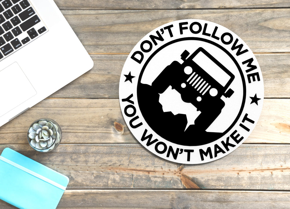 
  
  Don't Follow Me You Won't Make It | Funny sign For Home or Office
  
