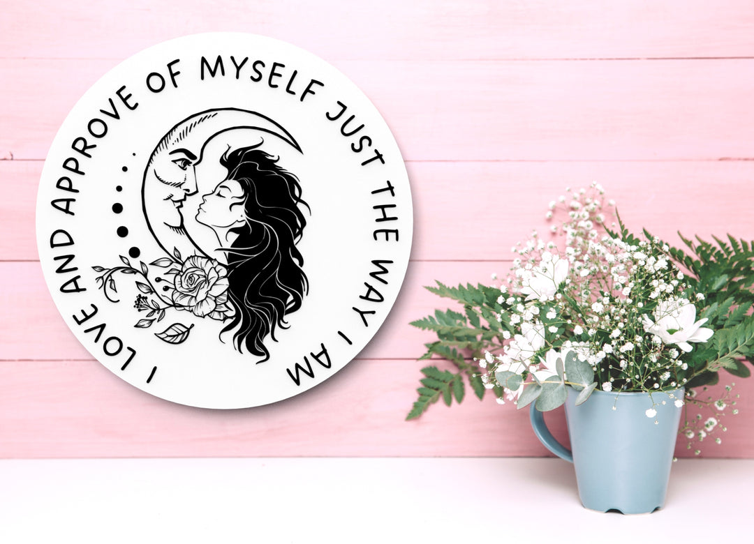 I Love And Approve Of Myself Just The Way I Am | Funny Sign for Home or Office