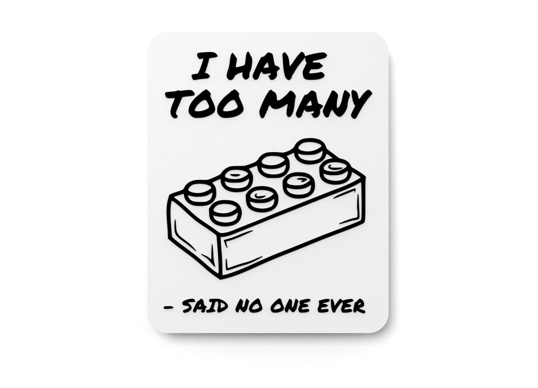 
  
  I Have Too Many Said No One Ever | Funny Sign for Home or Office
  
