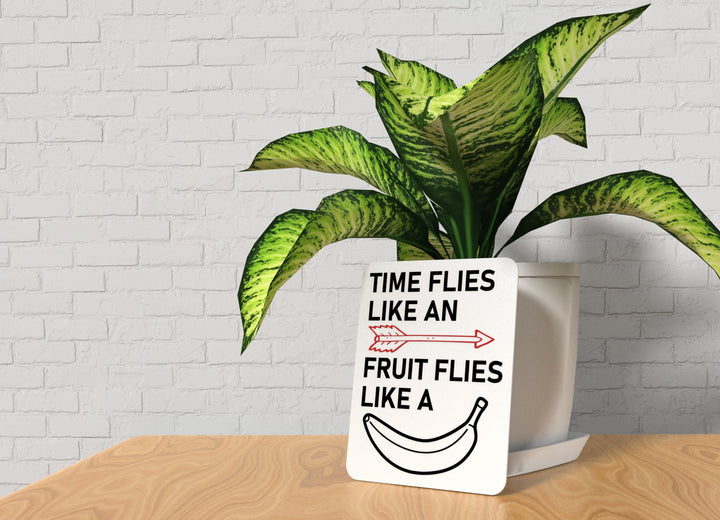 Time Flies Like An Fruit Flies Like A Banana | Funny Sign for Home or Office