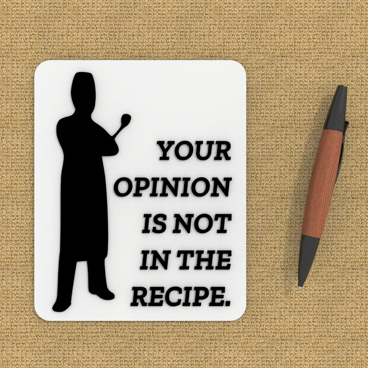 Funny Sign | Your Opinion Is Not Part Of The Recipe