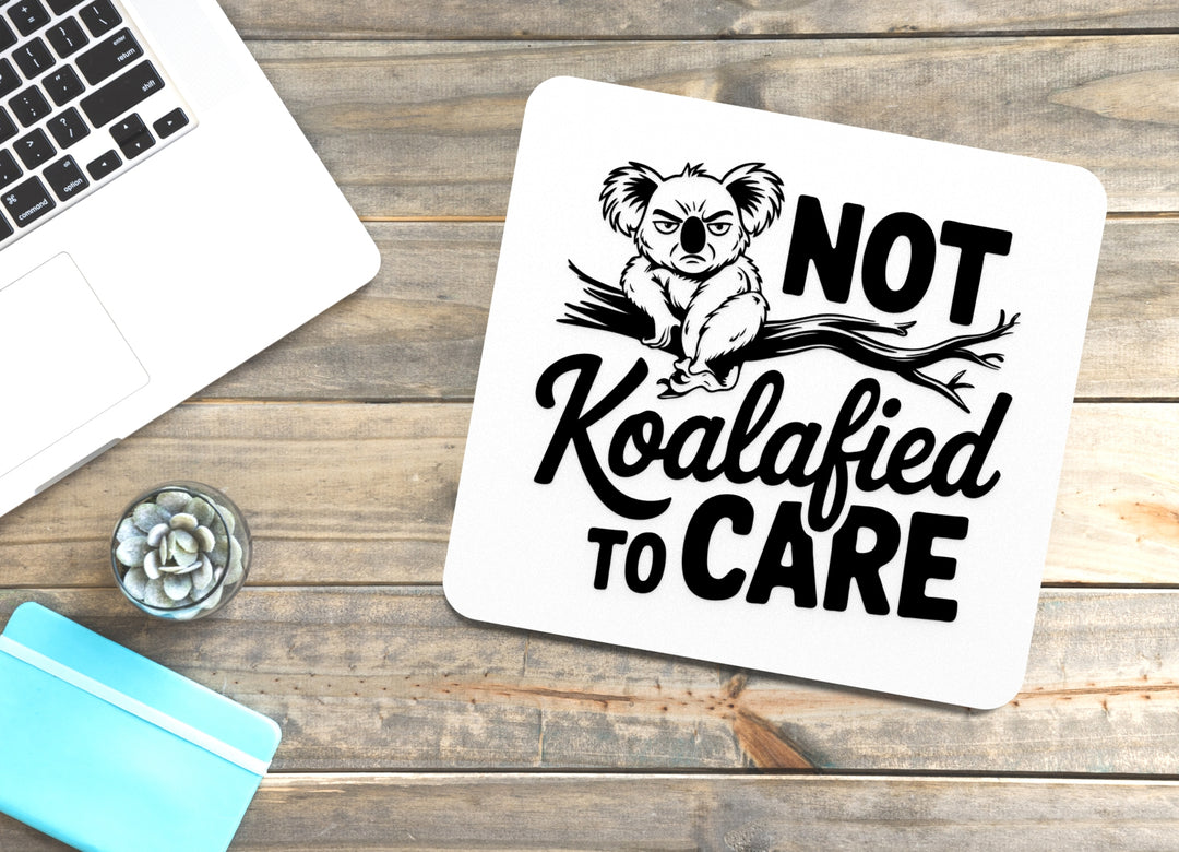 Not koalafied To Care | Funny sign For Home or Office