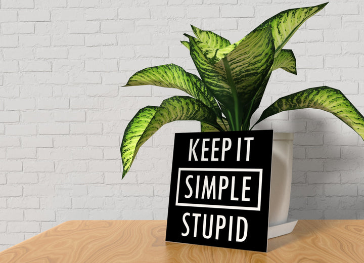 Keep It Simple Stupid | Funny sign For Home or Office