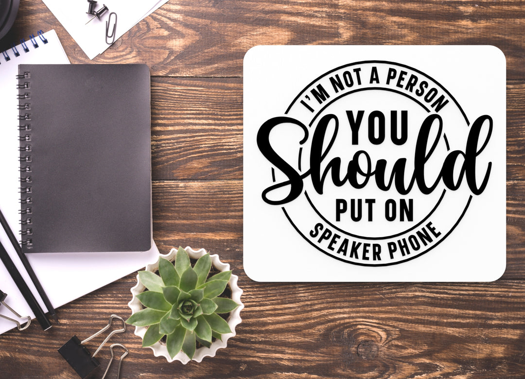 I'm Not A Person You Should Put on Speaker Phone | Funny sign For Home or Office