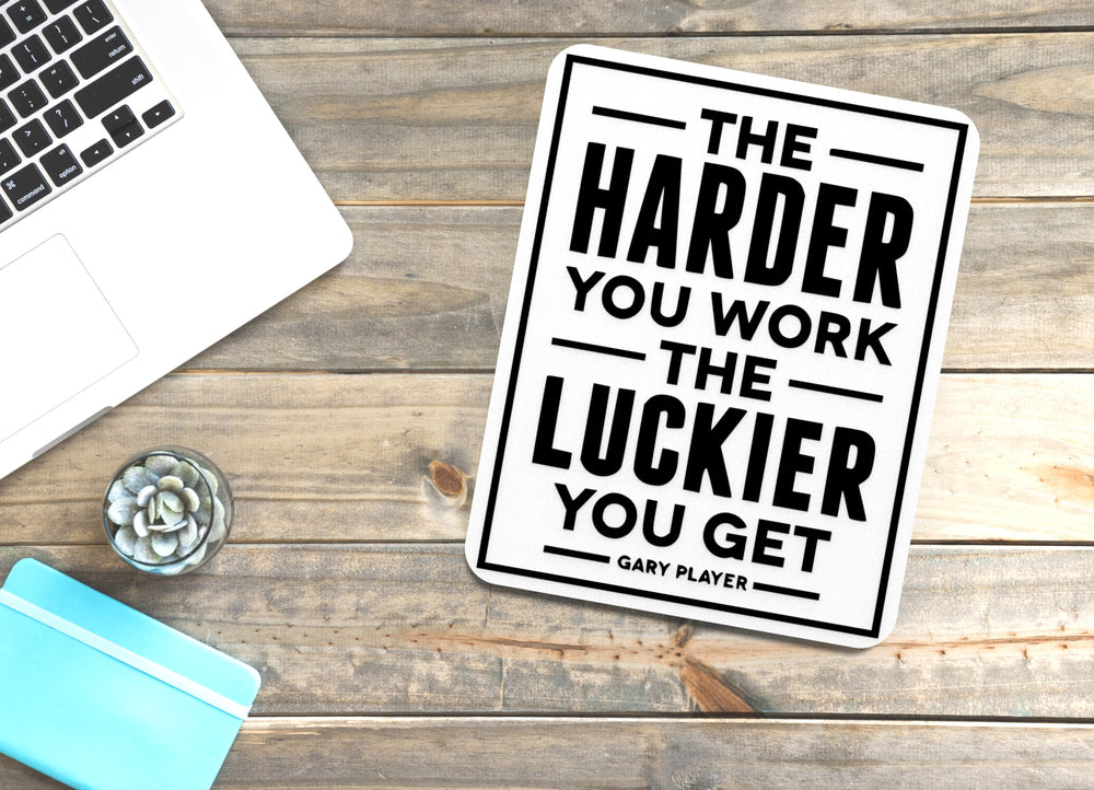 
  
  The Harder You Work The Luckier You Get Gary Player | Funny sign Home or Office
  
