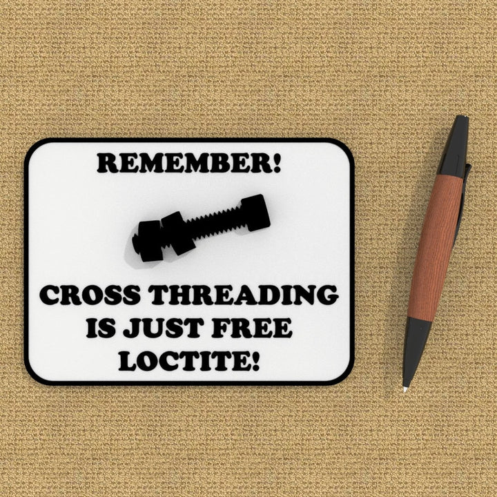 Funny Sign | Remember! Cross Threading is just Free Loctite!