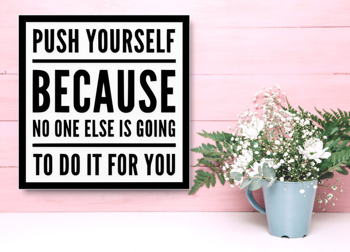 Push Yourself Because No One Else Is Going To Do It For You |Funny Sign for Home