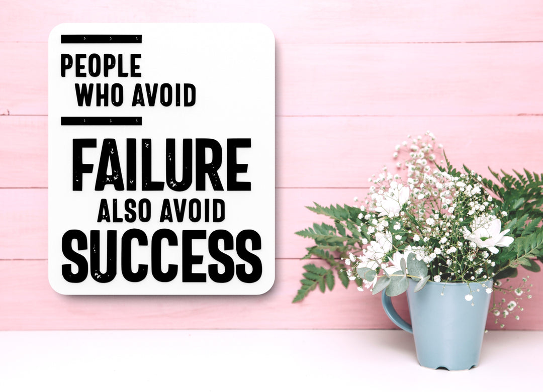 People Who Avoid Failure Also Avoid Success | Funny sign For Home or Office