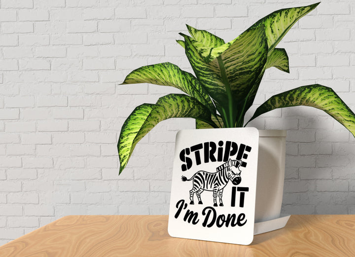 Stripe It I'm Done | Funny sign For Home or Office