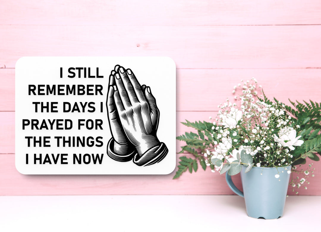 I Still Remember The Days I Prayed For The Things | Funny sign For Home & Office