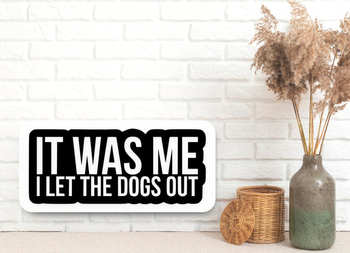 It Was Me I let The Dogs Out | Funny Sign for Home or Office