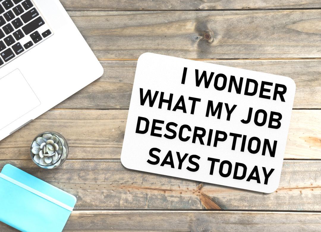 I Wonder What My Job Description Says Today | Funny Sign for Home or Office