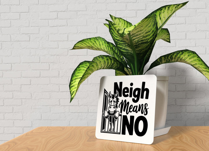 Neigh Means No | Funny sign For Home or Office