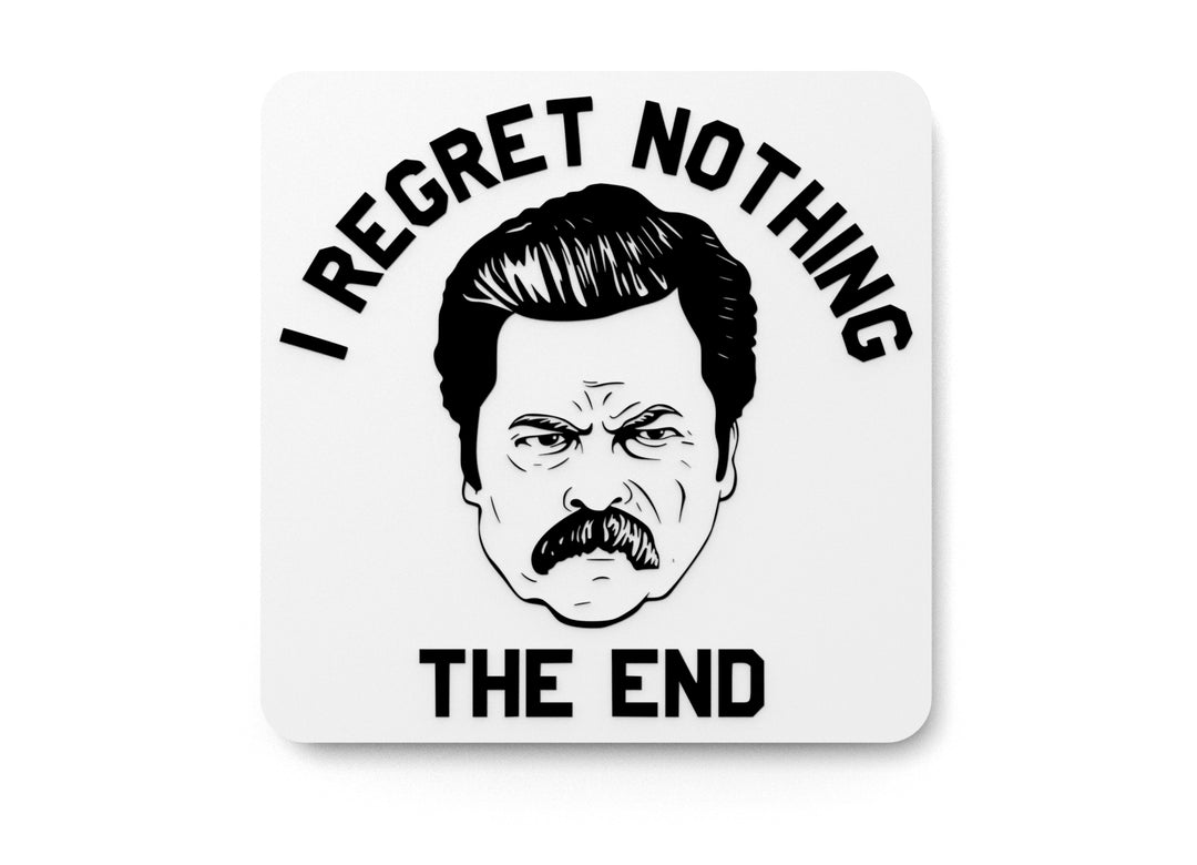 
  
  Nothing The End I Regret | Funny sign For Home or Office
  
