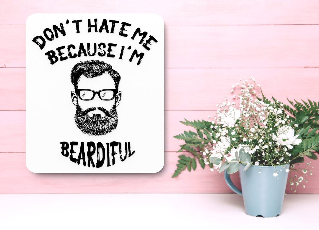Don't Hate Me Because I'm Beardiful | Funny Sign for Home or Office