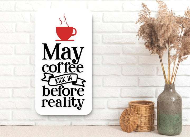 May Coffee Kick In Before Reality | Funny sign For Home or Office