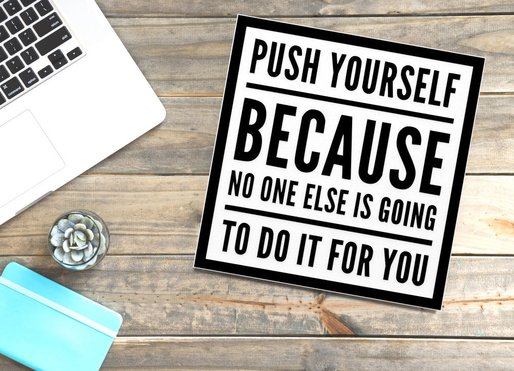 
  
  Push Yourself Because No One Else Is Going To Do It For You |Funny Sign for Home
  
