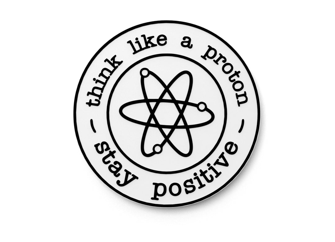 
  
  Think Like A Proton Stay Positive | Funny Sign for Home or Office
  
