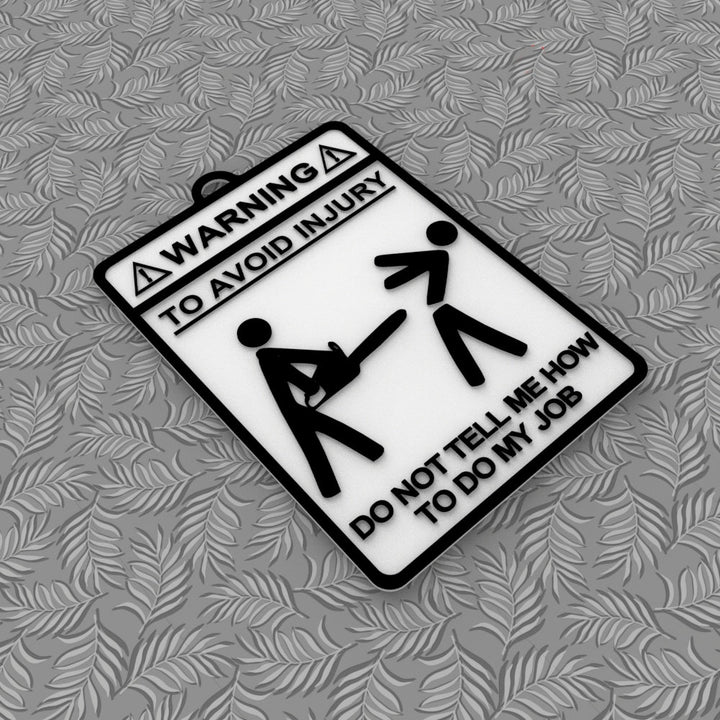 Funny Sign | Warning! To Avoid Injury Do Not Tell Me How To Do My Job