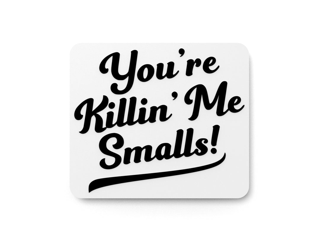 
  
  You're Killin' Me Smalls | Funny sign For Home or Office
  
