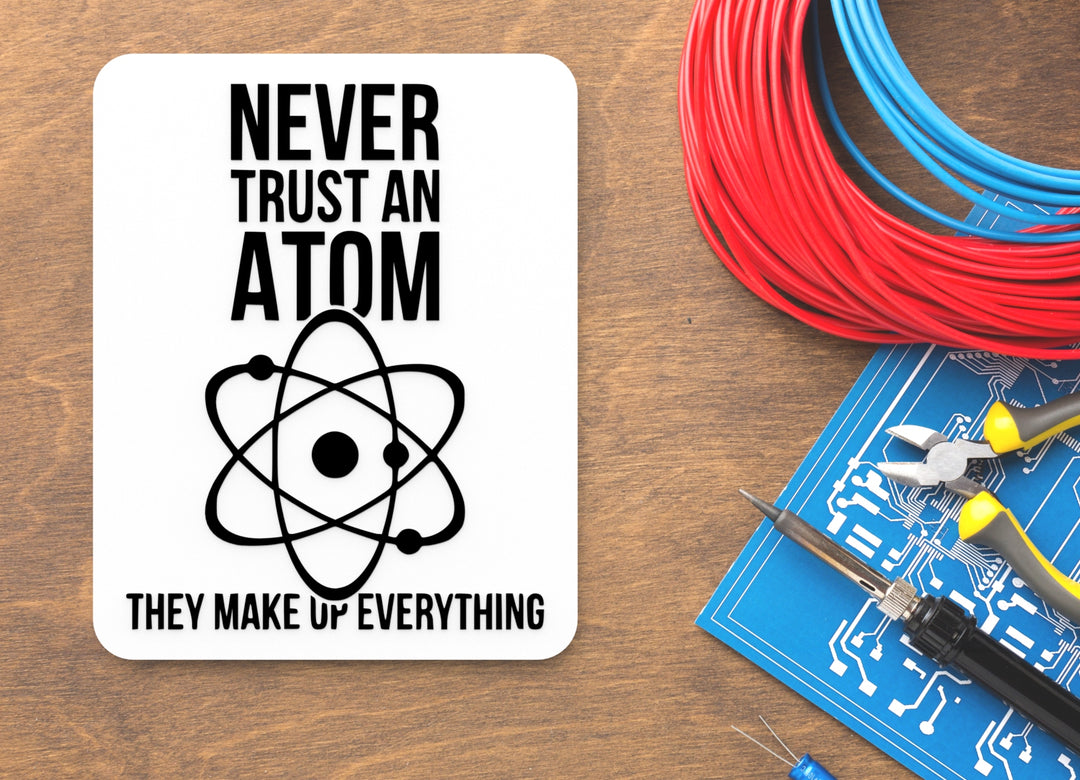 Never Trust An Atom They Make Up Everything | Funny Sign for Home or Office
