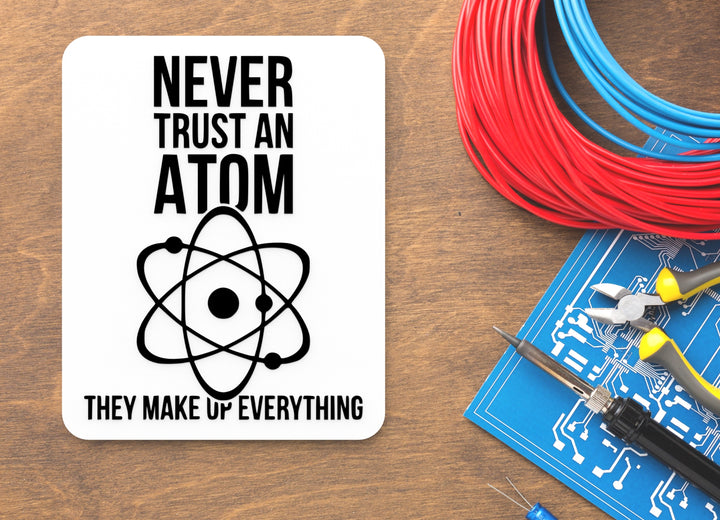 Never Trust An Atom They Make Up Everything | Funny Sign for Home or Office