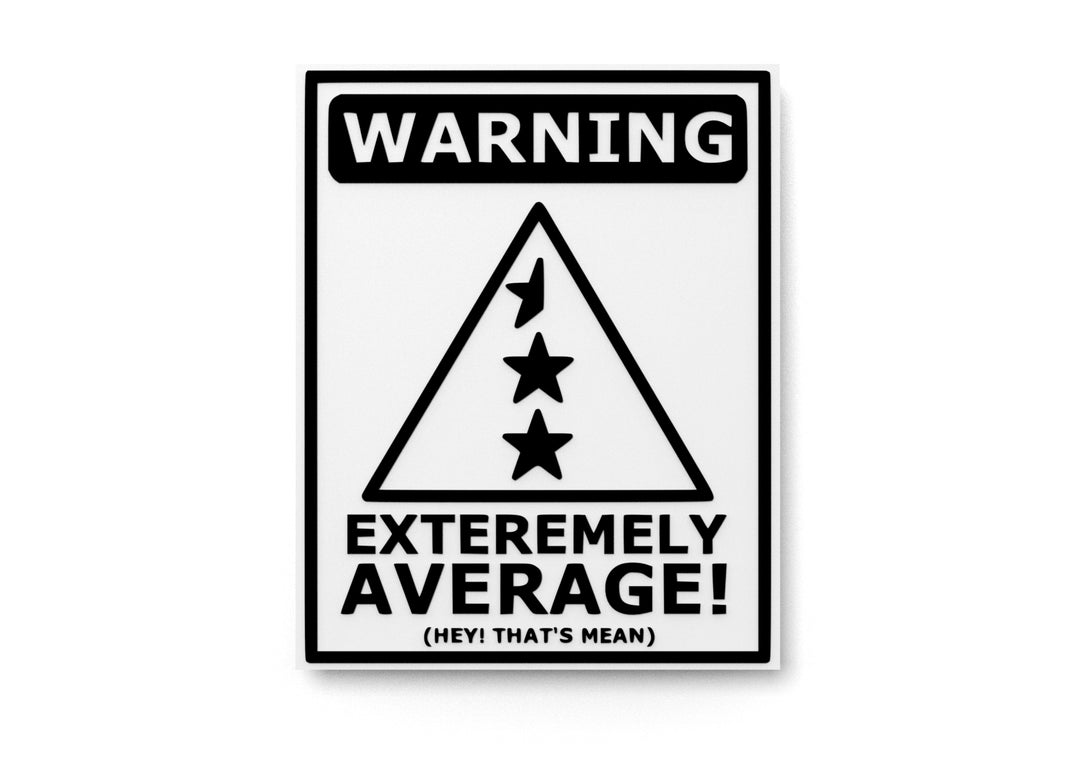 
  
  Warning Extremely Average Hey That's Mean | Funny Sign for Home or Office
  
