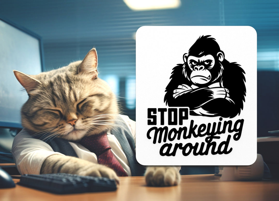 Stop Monkeying Around | Funny sign For Home or Office