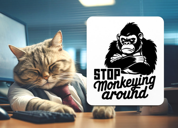 Stop Monkeying Around | Funny sign For Home or Office