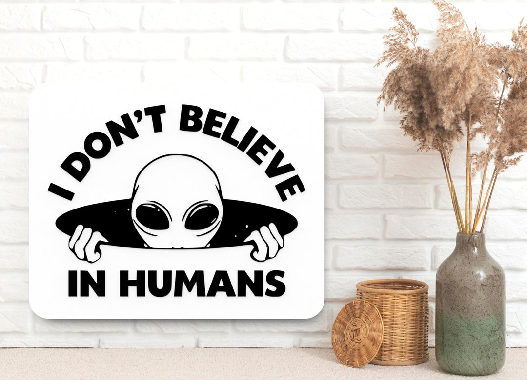 I Don’t Believe in Humans | Funny Decor for Space Nerds & People Avoiders