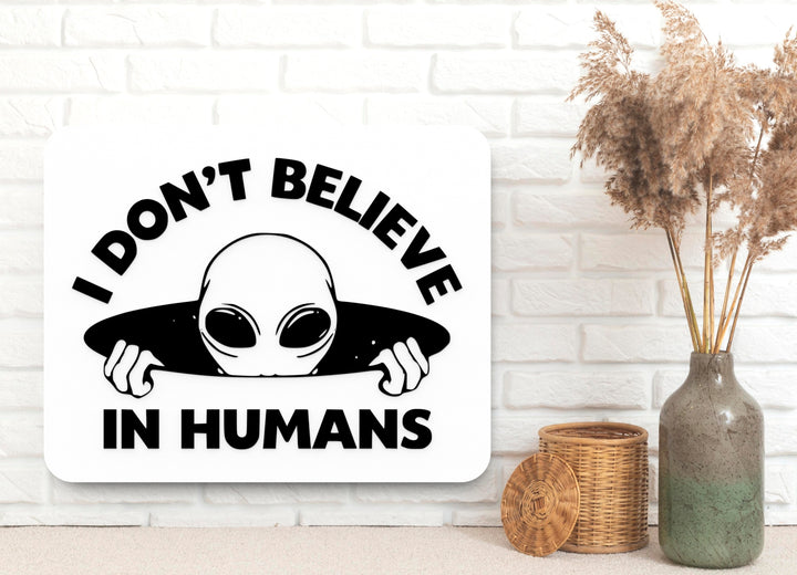 I Don’t Believe in Humans | Funny Decor for Space Nerds & People Avoiders