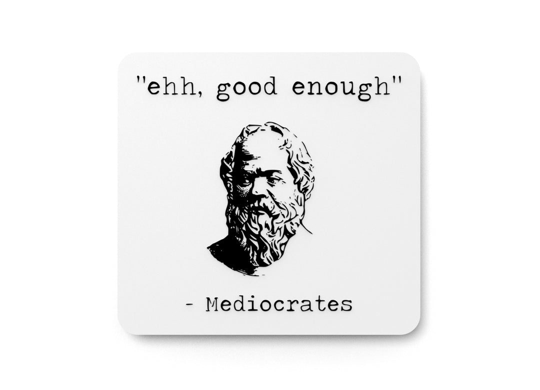 
  
  Ehh Good Enough Mediocrates | Funny sign For Home or Office
  

