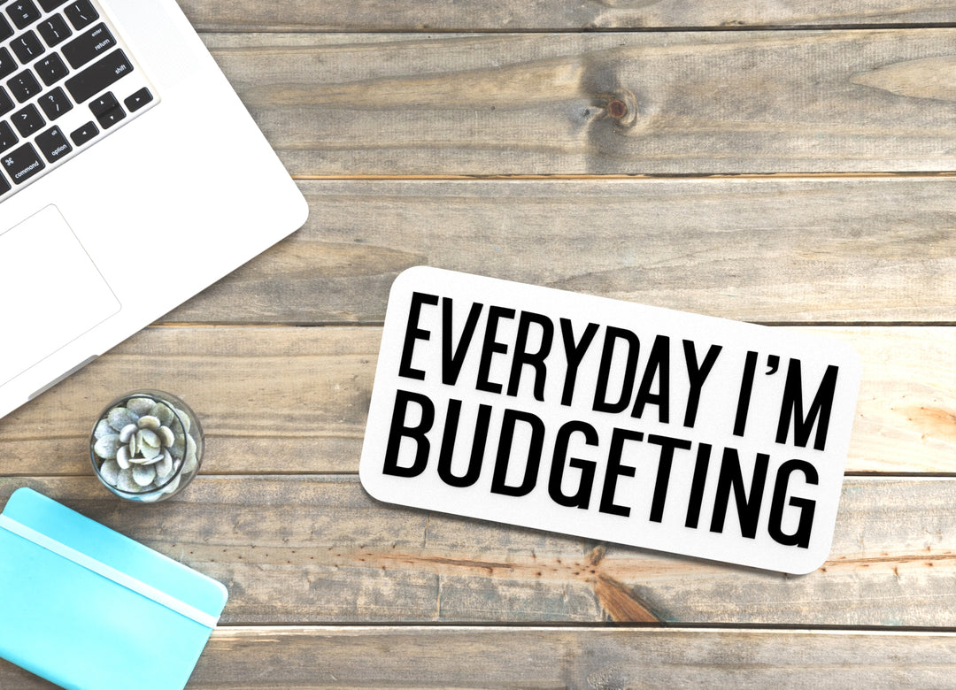 Everyday I'm Budgeting | Funny Sign for Home or Office