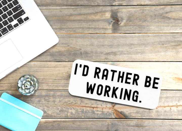 I'd Rather Be Working | Funny Sign for Home or Office