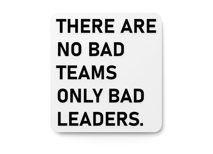 There Are No Bad Teams Only Bad Leaders | Funny Sign for Home or Office