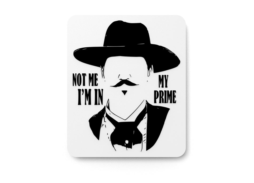 
  
  Not Me I'm In My Prime | Funny sign For Home or Office
  
