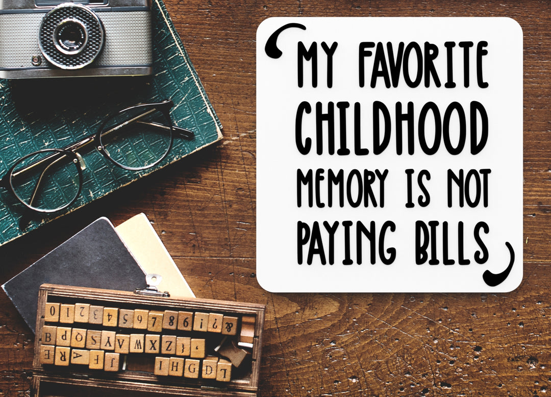My Favorite Childhood Memory Is Not Paying Bills | Funny sign For Home or Office