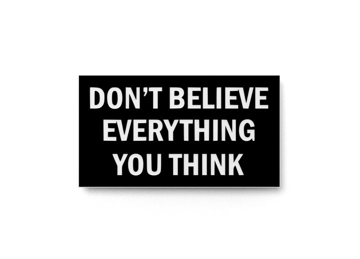 Don't Believe Everything You Think | Funny Sign for Home or Office