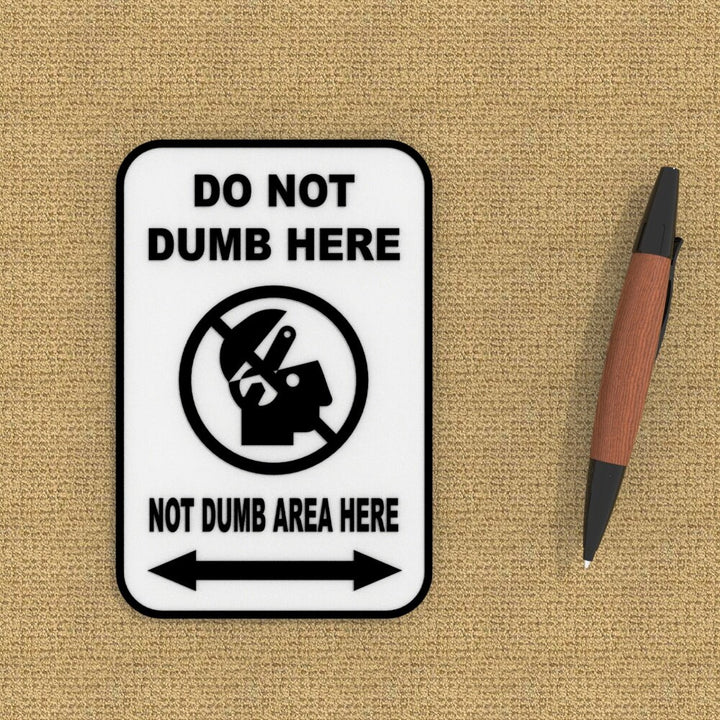 Funny Sign | Do Not Dumb Here - Not Dumb Area Here