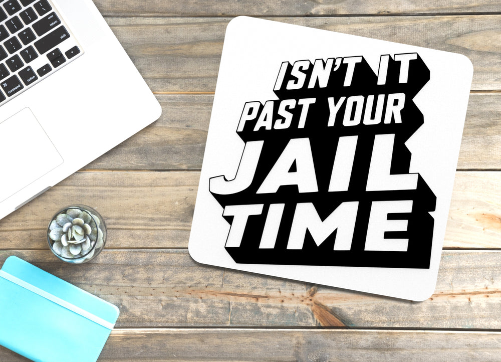 
  
  Isn't It Past Your Jail Time | Funny Sign for Home or Office
  
