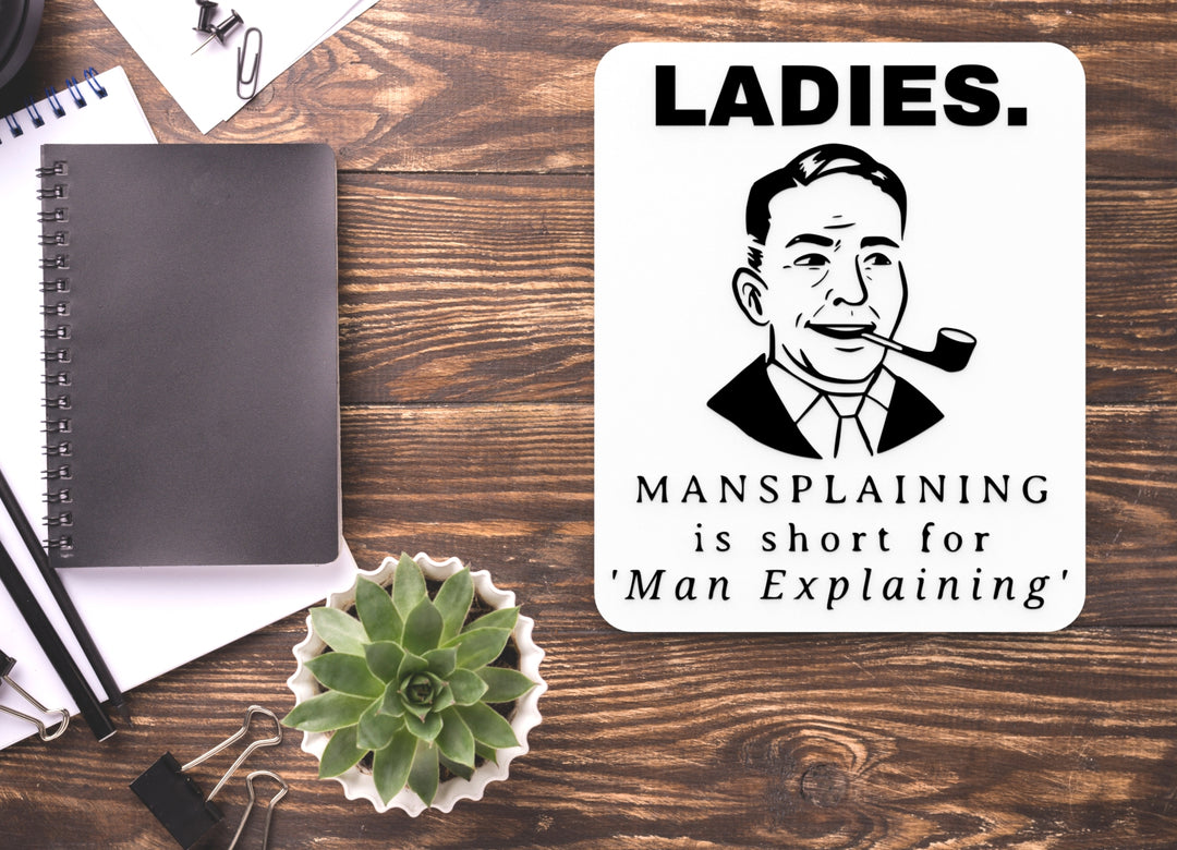 Ladies Mansplaining Is Short For Man Explaining | Funny Sign for Home or Office