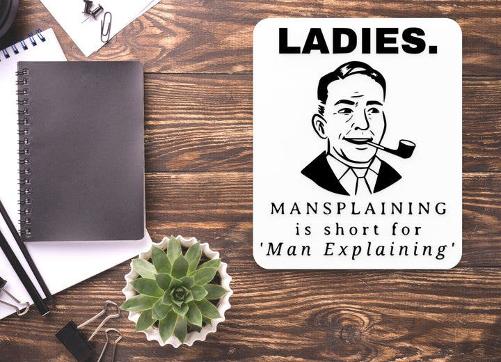 Ladies Mansplaining Is Short For Man Explaining | Funny Sign for Home or Office